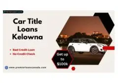 Get Fast Cash Now with Car Title Loans in Kelowna