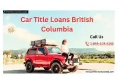 Get Funds with Car Title Loans British Columbia